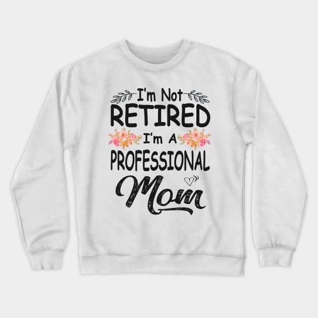 mom im not retired im a professional mom Crewneck Sweatshirt by Bagshaw Gravity